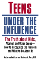 Teens Under the Influence: The Truth About Kids, Alcohol, and Other Drugs- How to Recognize the Problem and What to Do About It 034545734X Book Cover