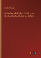 Die landwirtschaftlichen Verhältnisse in Russland, England, Italien und Serbien 3368410946 Book Cover