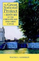 The Great National Project: A History of the Chesapeake and Ohio Canal (Companies and Men : Business Enterprises in America) 1590910494 Book Cover