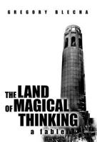 The Land of Magical Thinking: A Fable 1462066232 Book Cover