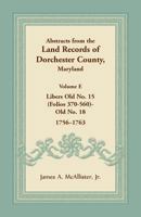 Abstracts from the Land Records of Dorchester County, Maryland, Volume E: 1756-1763 1680349066 Book Cover