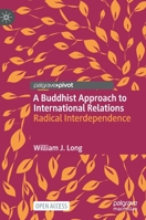 A Buddhist Approach to International Relations: Radical Interdependence 303068041X Book Cover