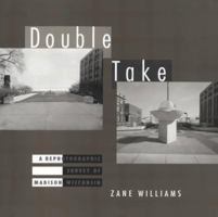 Double Take: A Rephotographic Survey of Madison, Wisconsin 029917820X Book Cover