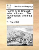 Poems by C. Churchill. In two volumes. ... The third edition. Volume 2 of 2 1140979027 Book Cover
