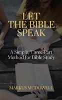 Let the Bible Speak: A Simple, Three-Part Method for Bible Study B08VLM9WMH Book Cover