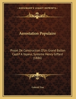 Aerostation Populaire: Projet De Construction D'Un Grand Ballon Captif A Vapeur, Systeme Henry Giffard (1886) 1169650074 Book Cover