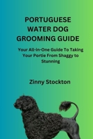 PORTUGUESE WATER DOG GROOMING GUIDE: Your All-in-One Guide To Taking Your Portie From Shaggy to Stunning B0FSK1HWWC Book Cover