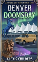 Denver Doomsday: A Cali Rhodes Cozy Travel Mystery B0GMH9VWN3 Book Cover