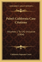 Palm's California Case Citations: Volumes 1 To 142 Inclusive 1437158005 Book Cover