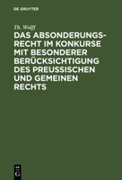 Das Absonderungsrecht im Konkurse mit besonderer Berücksichtigung des Preußischen und gemeinen Rechts 3111281272 Book Cover