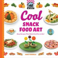 Cool Snack Food Art: Easy Recipes That Make Food Fun to Eat! 1616133678 Book Cover