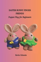 EASTER BUNNY FINGER FRIENDS: Puppet Play for Beginners B0CWXRJD23 Book Cover