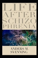 Life After Schizophrenia: Essays 1707655596 Book Cover
