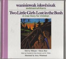 Wanisinwak Iskwesisak/Two Little Girls Lost in the Bush 0920079776 Book Cover