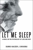 Let Me Sleep: A Novel on the Psychology of Love and Hate 1546298525 Book Cover