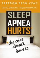 Freedom from CPAP: Sleep Apnea Hurts, the Cure Doesn't Have To 1483423832 Book Cover