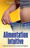 Alimentation Intuitive: Vous Ne Suivrez Plus Jamais De Régime 2322083089 Book Cover