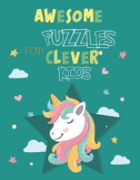 Awesome Puzzles For Clever Kids Ages 5 to 10: More Than 60 Challenging Fun Activities For Smart Kids, Includes: Mazes, Word Search, Sudoku, Crossword and Much More! | For ages 5. 6, 7, 8, 9 & 10 B09TDSCBZL Book Cover