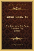 Victoria Regina, 1881: And Other Verse And Prose, Grave And Gay 1437361013 Book Cover