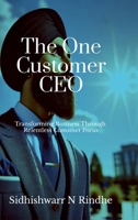 The One Customer CEO: Transforming Business Through Relentless Customer Focus B0F79YDPTL Book Cover