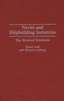 Navies and Shipbuilding Industries: The Strained Symbiosis 0275953106 Book Cover