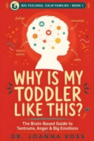 Why Is My Toddler Like This?: The Brain-Based Guide to Tantrums, Anger, and Big Emotions (Big Feelings, Calm Families) B0H2ZBJHJY Book Cover