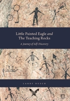 Little Painted Eagle and The Teaching Rocks: A Journey of Self-Discovery 1038332230 Book Cover