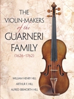 The Violin-Makers of the Guarneri Family (1626-1762) 0486260615 Book Cover