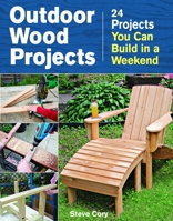 Outdoor Wood Projects: 24 Projects You Can Build in a Weekend 1621138089 Book Cover