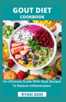 Gout Diet Cookbook: An Ultimate Guide With Gout Recipes To Reduce Inflammation B08Y4R8YCM Book Cover