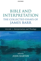 Bible and Interpretation: The Collected Essays of James Barr: Volume I: Interpretation and Theology 0199692882 Book Cover