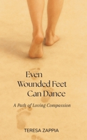 Even Wounded Feet Can Dance: A Path of Loving Compassion 0646722883 Book Cover