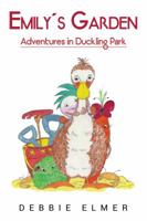 Emily's Garden; Adventures in Duckling Park 1788489675 Book Cover