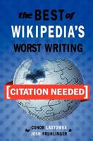 [Citation Needed]: The Best of Wikipedia's Worst Writing 1466346981 Book Cover