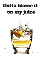 Gotta blame it on my juice 1697854303 Book Cover