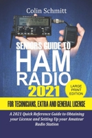 Seniors Guide to HAM Radio 2021 For Technicians, Extras and General License: A 2021 Quick Reference Guide to Obtaining License and Setting up your Amateur Radio Station B08VCJ1N9N Book Cover