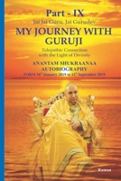 My Journey With Guruji Part -IX: A Telepathic Connection With The Light Of Divinity Part IX (ANANTAM SHUKRAANAA AUTOBIOGRAPHY -From 26th January 2019 – 12th September 2019) B084QHPF9B Book Cover