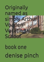 Originally named as simply Arthur Voaden Vocational School: book one B0H2K12W5J Book Cover