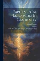 Experimental Researches In Electricity: Series 19-29 [phil. Trans., 1846-52. Other Electrical Papers From Roy. Inst. Proc., And Phil. Mag.] 1855 1022584189 Book Cover