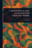 Center Pieces and Lunch Sets IN CROCHET WORK 1025242041 Book Cover