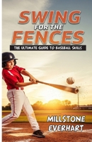 Swing for the Fences: The Ultimate Guide to Baseball Skills B0FV1HX7K4 Book Cover
