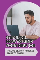 Steps For How To Find Your New Job: The Job Search Process Start To Finish: Seeking A New Job B09BGLZ99G Book Cover