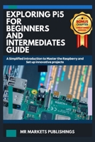 EXPLORING RASPBERRY Pi5 FOR BEGINNERS AND INTERMEDIATES GUIDE: A Simplified introduction to Master the Raspberry and Set up innovative projects (EXECUTIVE NEW-TECH GUIDES) B0CTGDNTQH Book Cover