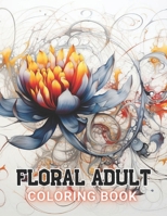 Floral Adult Coloring Book: 100+ Amazing Coloring Pages for All Ages B0CPWPKNJX Book Cover