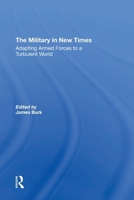 The Military in New Times: Adapting Armed Forces to a Turbulent World 0367309521 Book Cover