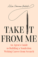 Take It From Me: An Agent's Guide to Building a Nonfiction Writing Career from Scratch 0593700872 Book Cover