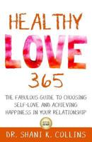 Healthy Love 365: A Fabulous Guide to Choosing Self-Love and Achieving Happiness in Your Relationship 0996923349 Book Cover