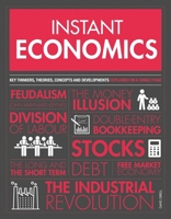 Instant Economics: Key thinkers, theories, discoveries and concepts 1787394190 Book Cover