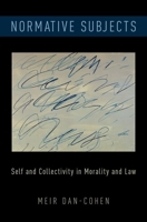 Normative Subjects: Self and Collectivity in Morality and Law 019093624X Book Cover