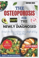 THE OSTEOPOROSIS DIET FOR THE NEWLY DIAGNOSED: Nourish Your Bones and Reclaim Your Strength with Easy, Bone-Boosting Meals B0DXDJXMLH Book Cover